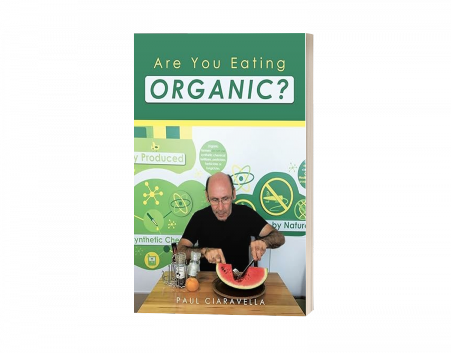 PAUL CIARAVELLA DEMYSTIFIES THE COMPLEXITIES OF ORGANIC LIFESTYLE THROUGH HIS 92-PAGE NUTRITION GUIDE AUL CIARAVELLA DEMYSTIFIES THE COMPLEXITIES OF ORGANIC LIFESTYLE THROUGH HIS 92-PAGE NUTRITION GUIDE